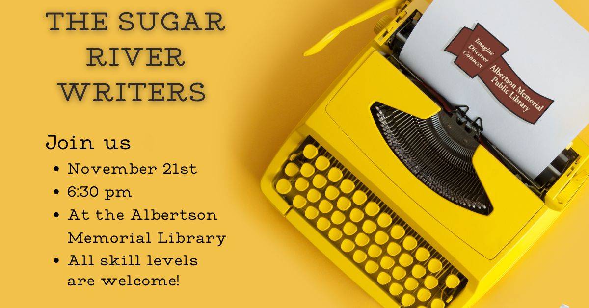 Join the sugar river writers November 21st  6:30 pm At the Albertson Memorial Library.  all skill levels welcome