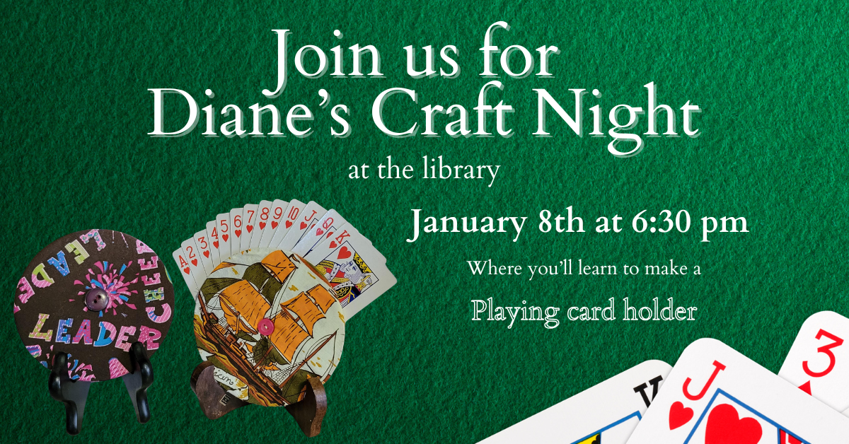 Do you have a young child that wants to play cards but their tiny hands struggle to grasp all those cards? Or perhaps an elderly loved one facing challenges with their dexterity? Want to make something that can help?  Join us, at the library, January 8th at 6:30 pm to make your own 'Playing Card Holder'.  These crafty solutions can be sewn or glued.