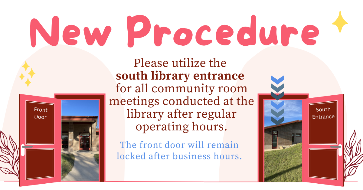 Please utilize the  south library entrance  for all community room meetings conducted at the library after regular operating hours.  The front door will remain locked after business hours.