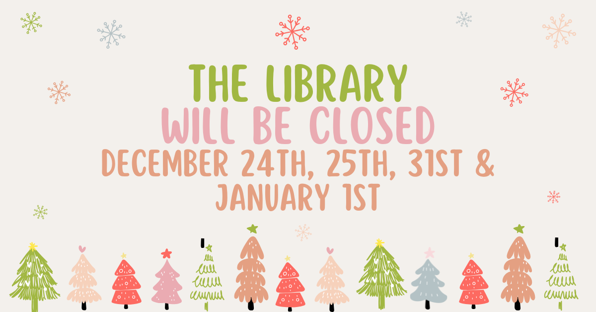 The library will be closed December 24, 25, 31, & January 1.